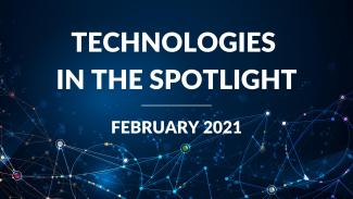 FEBRUARY 2021 Technologies in the Spotlight